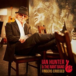 Ian Hunter & The Rant Band-Fingers Crossed