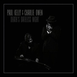 Paul Kelly & Charlie Owen-Death's Dateless Night