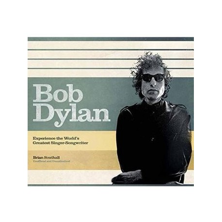 Brian Southall-Bob Dylan The Story Of The World's Greatest Singer-Songwriter
