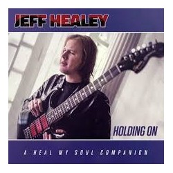 Jeff Healey-Holding On: A Heal My Soul Companion