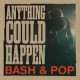 Bash & Pop-Anything Could Happen
