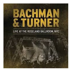 Bachman & Turner-Live At The Roseland Ballroom,NYC