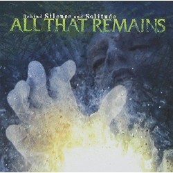 All That Remains-Behind Silence And Solitude