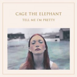 Cage The Elephant-Tell Me i'm Pretty