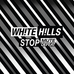 White Hills-Stop Mute Defeat