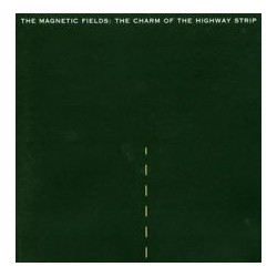 Magnetic Fields-Charm Of The Highway Strip