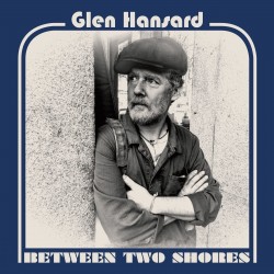 Glen Hansard-Between Two Shores