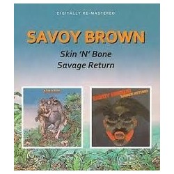 Savoy Brown-Skin'n'Bone/Savage Return