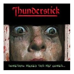 Thunderstick-Something Wicked This Way Comes...