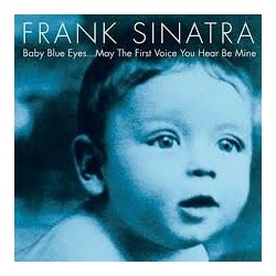 Frank Sinatra-Baby Blue Eyes..May The First Voice You Hear Be Mine