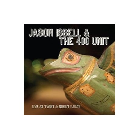 Jason Isbell & The 400 Unit-Live At Twist & Shout 11.16.07