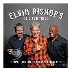 Elvin Bishop Big Fun Trio-Something Smells Funky 'Round Here