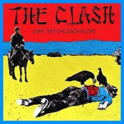Clash-Give Em Enough Rope