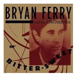 Bryan Ferry And His Orchestra-Bitter Sweet