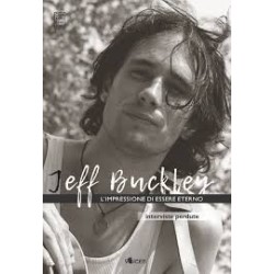 Jeff Buckley-L'Impressione Di Essere Eterno (Interviste Perdute)