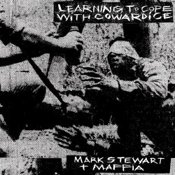Mark Stewart + Maffia-Learning To Cope With Cowardice