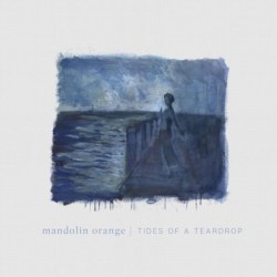 Mandolin Orange-Tides Of A Teardrop