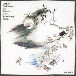 Luther Dickinson And Sisters Of The Strawberry Moon-Solstice