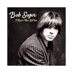 Bob Seger-I Knew You When
