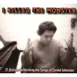 Rock Artisti Vari-I Killed The Monster (21 Artists Performing The Songs Of Daniel Johnston)