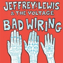 Jeffrey Lewis & The Voltage-Bad Wiring