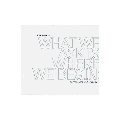 Sanguine Hum-What We Ask Is Where We Begins - The Songs For Days Sessions