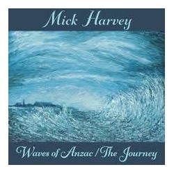 Mick Harvey-Waves Of Anzac/The Journey