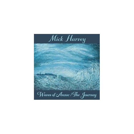 Mick Harvey-Waves Of Anzac/The Journey