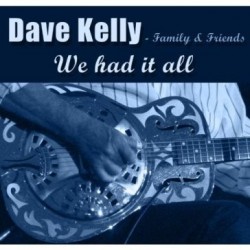 Dave Kelly-We Had It All