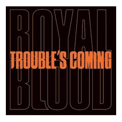 Royal Blood-Trouble's Coming