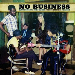Curtis Knight & The Squires-No Busiess (The PPX Sessions Volume 2)
