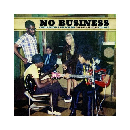 Curtis Knight & The Squires-No Busiess (The PPX Sessions Volume 2)