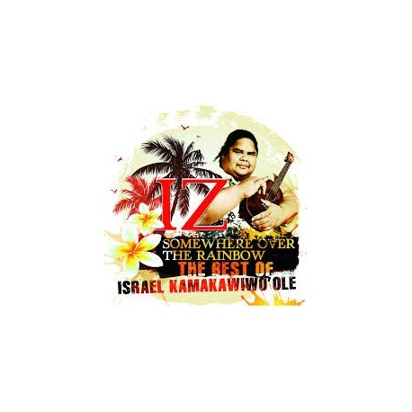 Israel Kamakawiwo Ole-Somewhere Over The Rainbow. The Best Of Israel Kamakawiwo Ole
