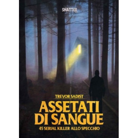 Trevor Sadist-Assetati Di Sangue (45 Serial Killer Allo Specchio)