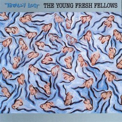 Young Fresh Fellow-Totally Lost