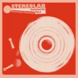 Stereolab-Electrically Possessed (Switched On Vol.4)