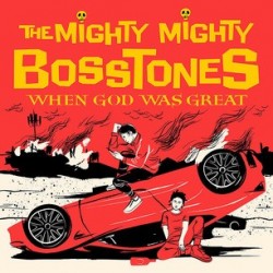 Mighty Mighty Bosstones-When God Was Great