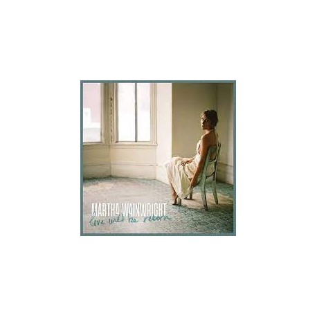 Martha Wainwright-Love Will Be Reborn