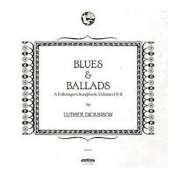 Luther Dickinson-Blues & Ballads A Folksinger's Songbook:Volumes I & II