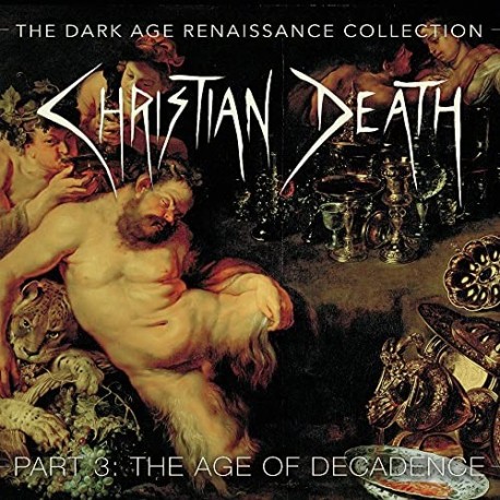 Christian Death-Dark Age Of Renaissance Collection Part 3: The Age Of Decadence