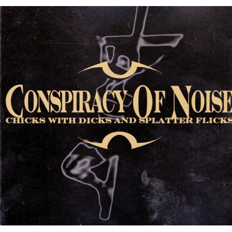 Conspiracy Of Noise-Chicks With Dicks And Splatter Flicks