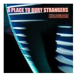 A Place To Bury Strangers-Hologram