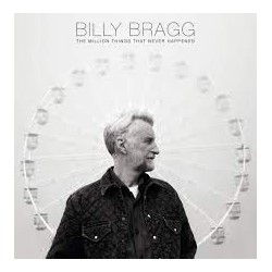 Billy Bragg-Million Things That Never Happened