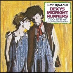 Kevin Rowland & Dexys Midnight Runners-Too-Rye-Ay As It Should Have Sounded