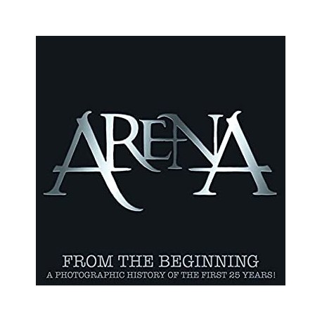 Arena-From The Beginning (A Photographic History Of The First 25 Years!)
