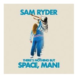 Sam Ryder-There's Nothing But Space, Man!