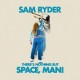 Sam Ryder-There's Nothing But Space, Man!