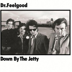 Dr. Feelgood-Down By The Jetty