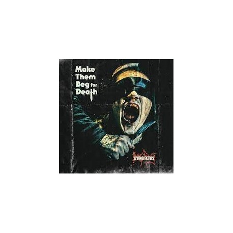 Dying Fetus-Make Them Beg For Death