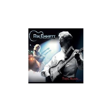 Rik Emmett-Then again. .